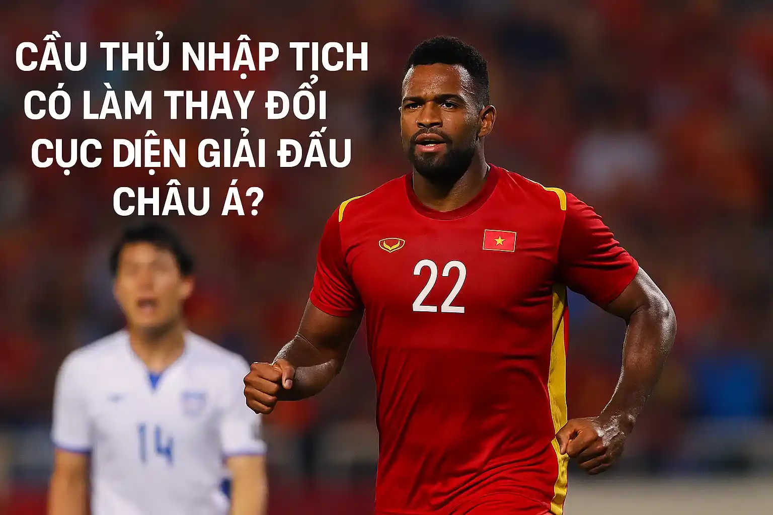 Cầu thủ nhập tịch có làm thay đổi cục diện giải đấu châu Á?