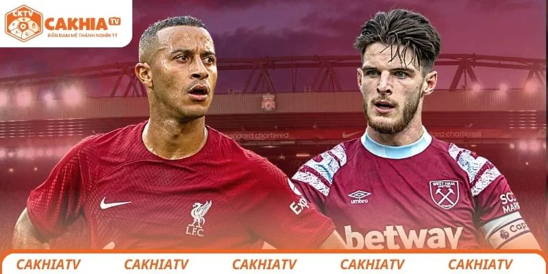 Thông tin sơ lược về trận đấu hấp dẫn giữa Liverpool vs  West Ham United
